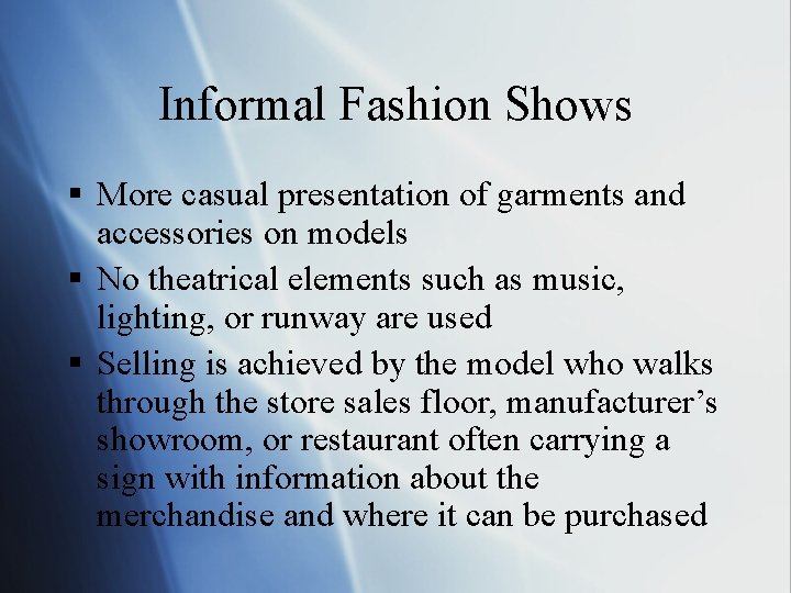 Informal Fashion Shows § More casual presentation of garments and accessories on models §