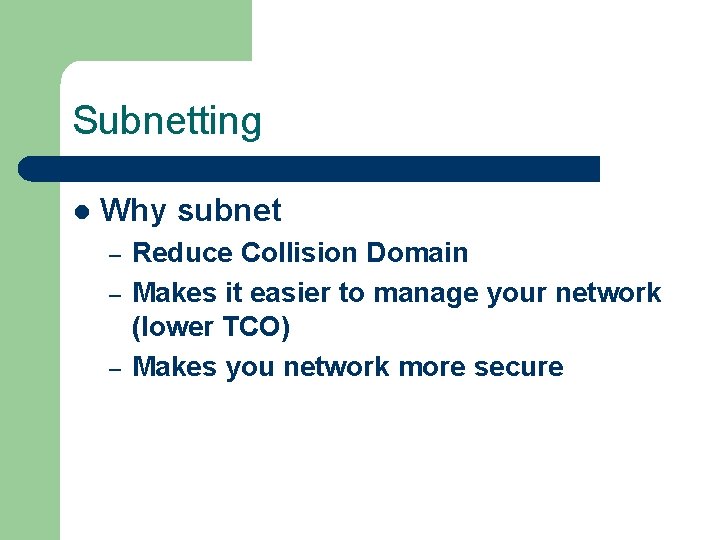 Subnetting l Why subnet – – – Reduce Collision Domain Makes it easier to