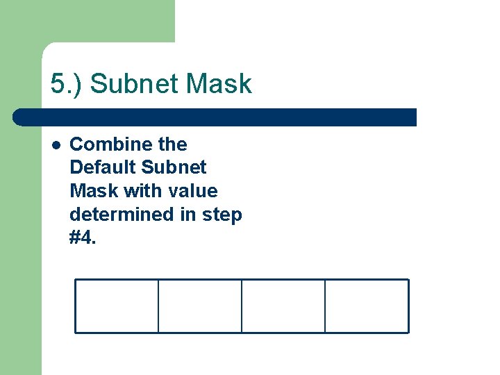 5. ) Subnet Mask l Combine the Default Subnet Mask with value determined in 5. ) Subnet Mask l Combine the Default Subnet Mask with value determined in