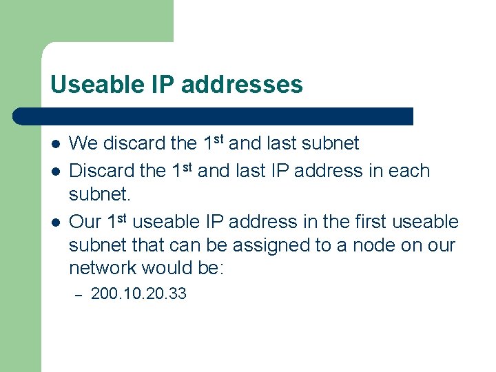 Useable IP addresses l l l We discard the 1 st and last subnet Useable IP addresses l l l We discard the 1 st and last subnet