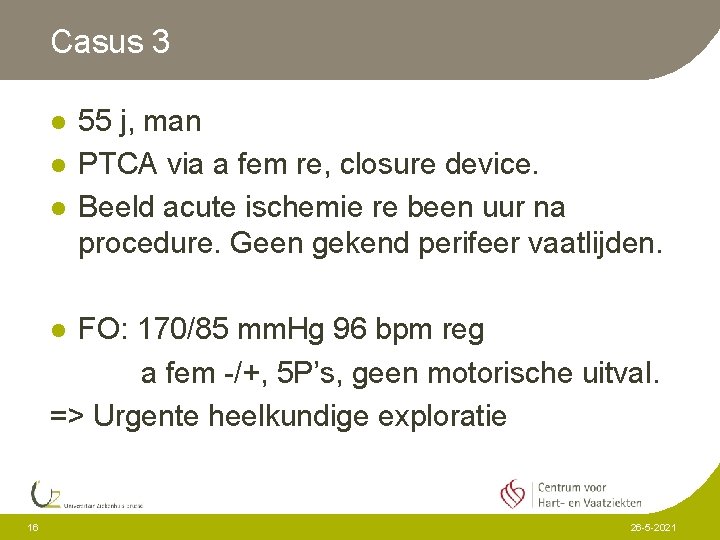 Casus 3 l l l 55 j, man PTCA via a fem re, closure