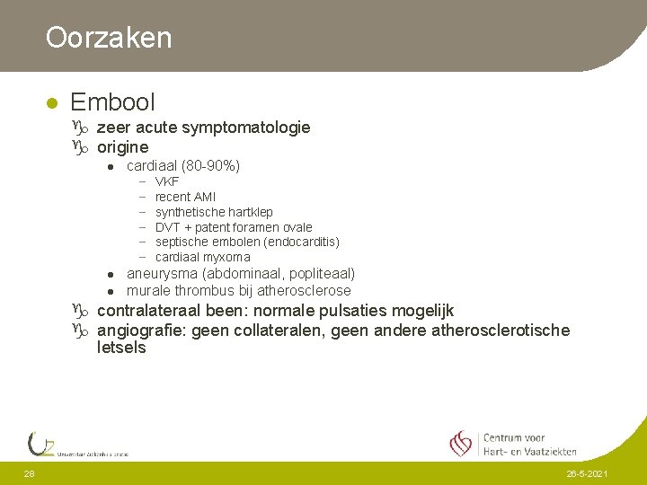 Oorzaken l Embool g zeer acute symptomatologie g origine l cardiaal (80 -90%) -