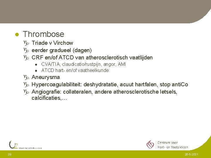 l Thrombose g Triade v Virchow g eerder gradueel (dagen) g CRF en/of ATCD