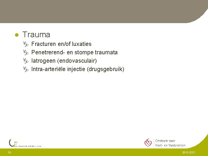 l Trauma g g 30 Fracturen en/of luxaties Penetrerend- en stompe traumata Iatrogeen (endovasculair)