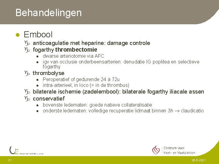 Behandelingen l Embool g anticoagulatie met heparine: damage controle g fogarthy thrombectomie l l