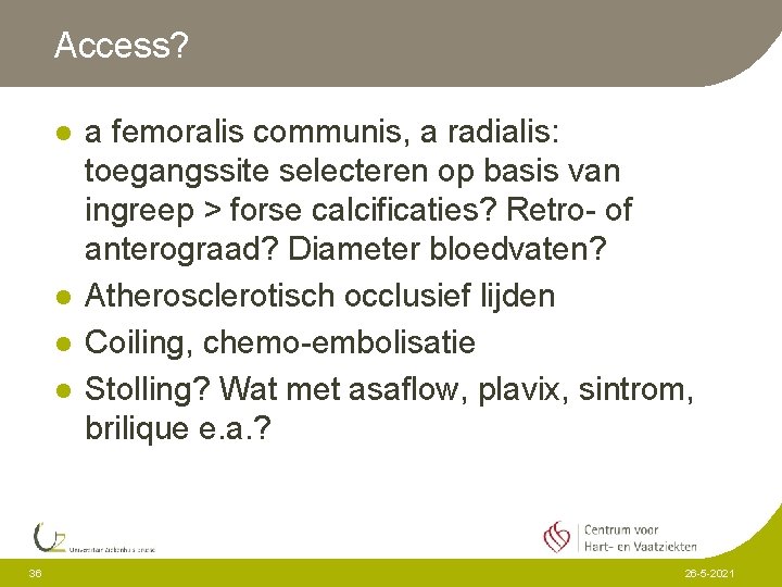 Access? l l 36 a femoralis communis, a radialis: toegangssite selecteren op basis van