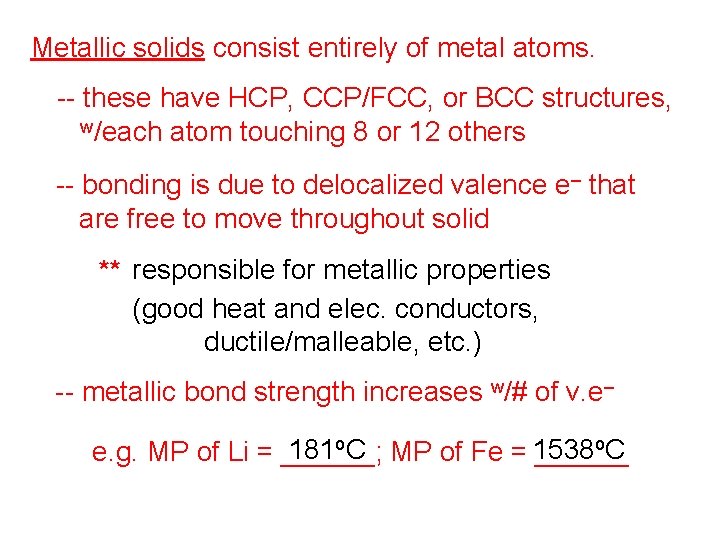 Metallic solids consist entirely of metal atoms. -- these have HCP, CCP/FCC, or BCC