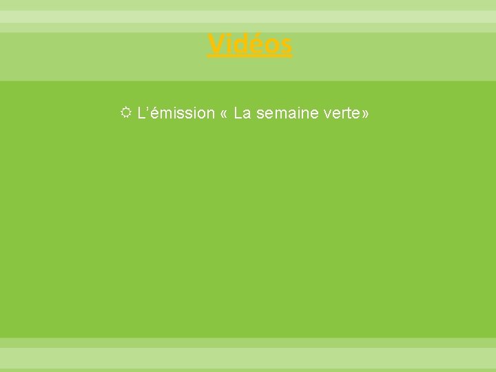 Vidéos L’émission « La semaine verte» 