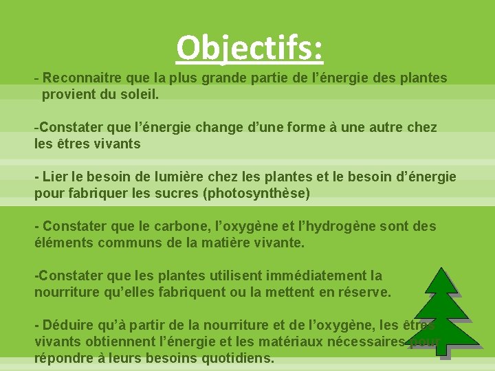 Objectifs: - Reconnaitre que la plus grande partie de l’énergie des plantes provient du