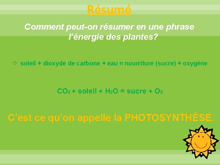 Résumé Comment peut-on résumer en une phrase l’énergie des plantes? soleil + dioxyde de