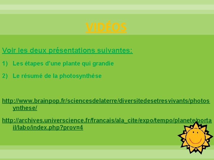VIDÉOS Voir les deux présentations suivantes: 1) Les étapes d’une plante qui grandie 2)