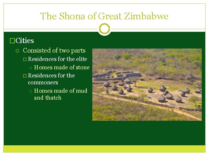 The Shona of Great Zimbabwe �Cities Consisted of two parts � Residences for the