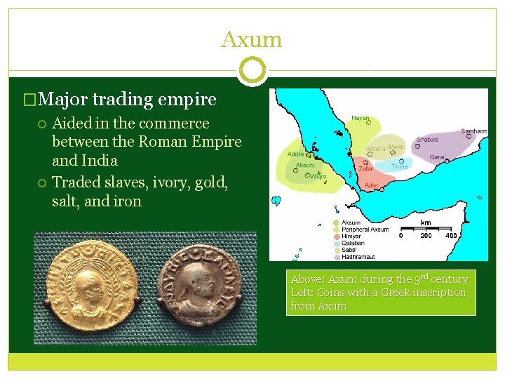 Axum �Major trading empire Aided in the commerce between the Roman Empire and India