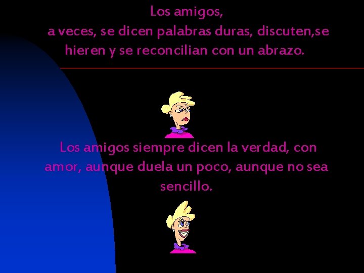 Los amigos, a veces, se dicen palabras duras, discuten, se hieren y se reconcilian