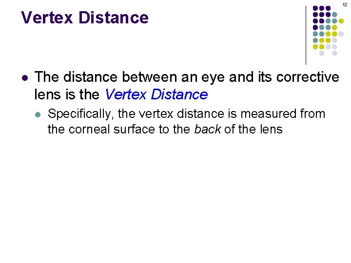 12 Vertex Distance l The distance between an eye and its corrective lens is