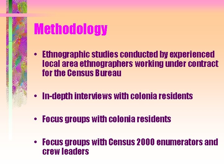 Methodology • Ethnographic studies conducted by experienced local area ethnographers working under contract for