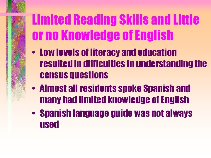 Limited Reading Skills and Little or no Knowledge of English • Low levels of