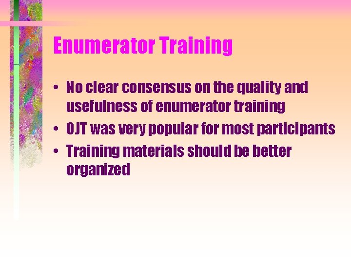 Enumerator Training • No clear consensus on the quality and usefulness of enumerator training