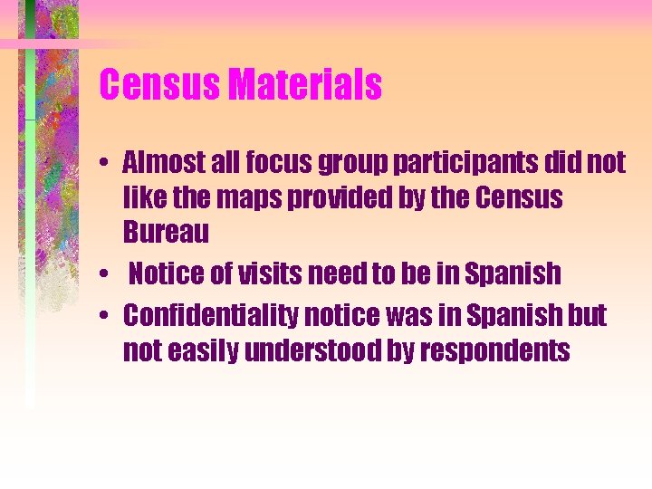 Census Materials • Almost all focus group participants did not like the maps provided