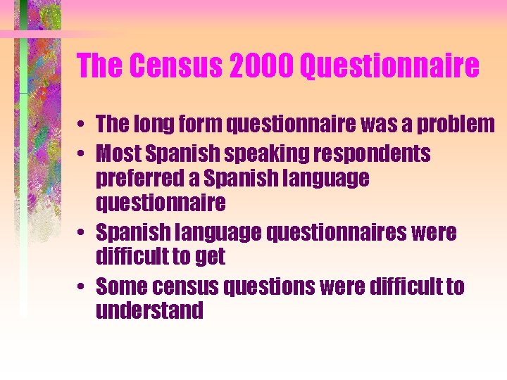 The Census 2000 Questionnaire • The long form questionnaire was a problem • Most