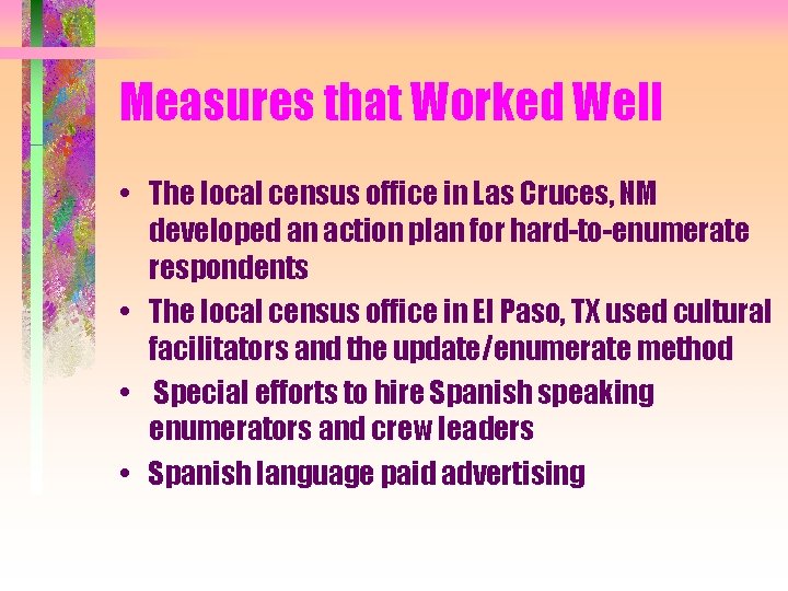 Measures that Worked Well • The local census office in Las Cruces, NM developed