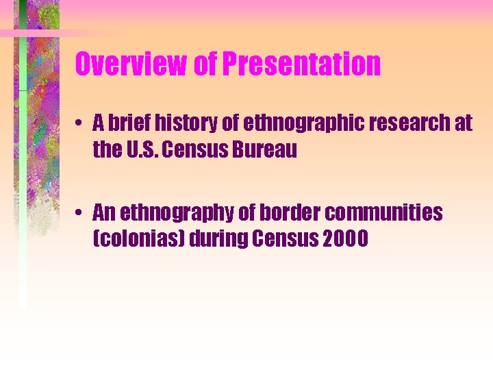 Overview of Presentation • A brief history of ethnographic research at the U. S.