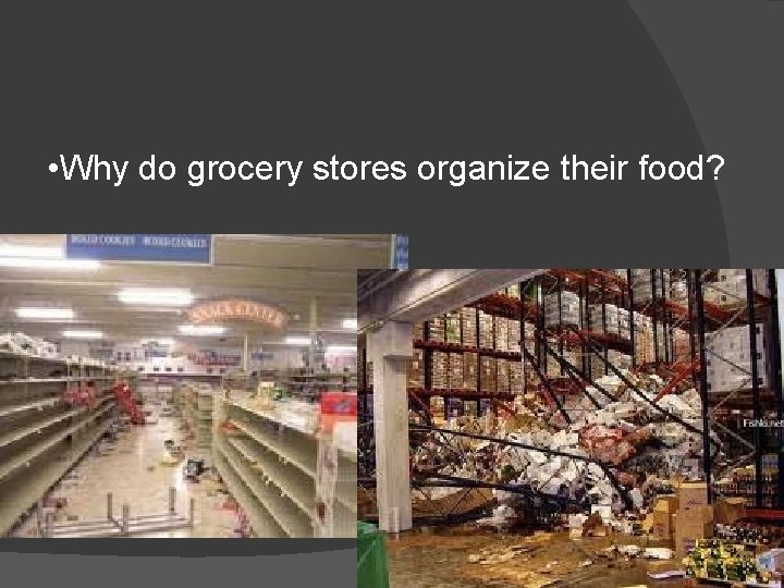  • Why do grocery stores organize their food? 