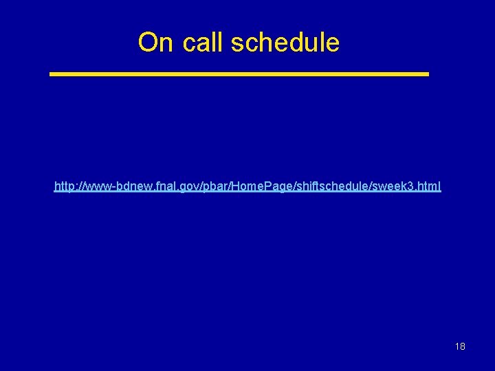 On call schedule http: //www-bdnew. fnal. gov/pbar/Home. Page/shiftschedule/sweek 3. html 18 