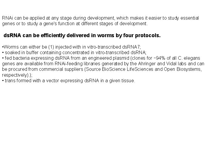 RNAi can be applied at any stage during development, which makes it easier to