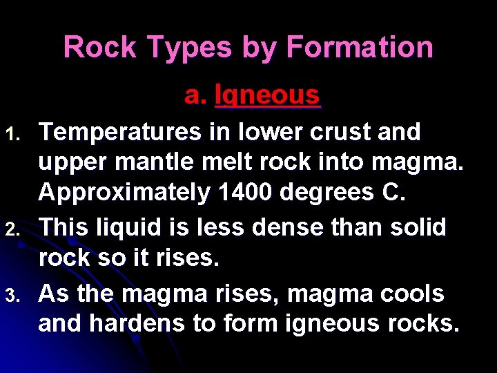 Rock Types by Formation a. Igneous 1. 2. 3. Temperatures in lower crust and