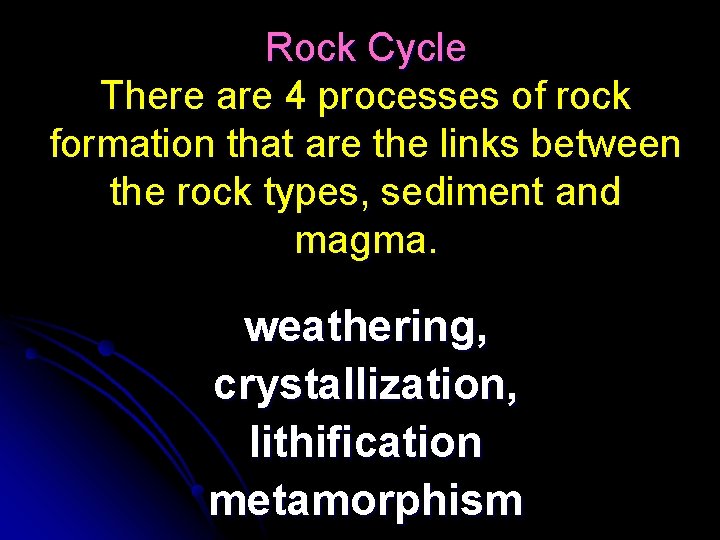 Rock Cycle There are 4 processes of rock formation that are the links between