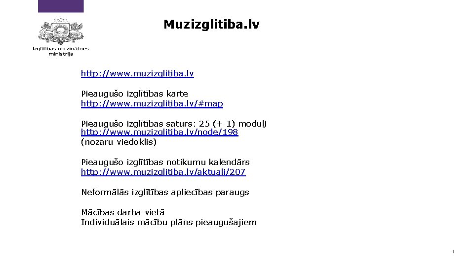 Muzizglitiba. lv http: //www. muzizglitiba. lv Pieaugušo izglītības karte http: //www. muzizglitiba. lv/#map Pieaugušo
