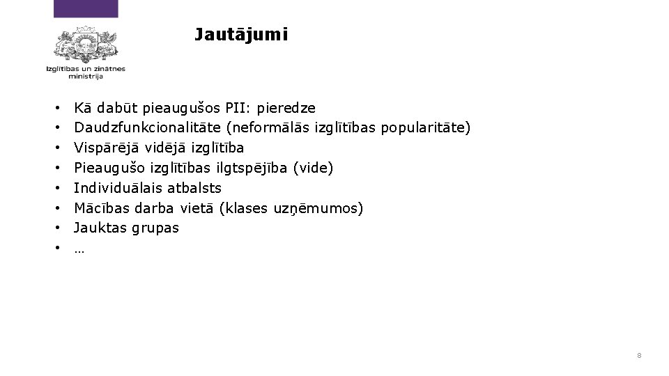 Jautājumi • • Kā dabūt pieaugušos PII: pieredze Daudzfunkcionalitāte (neformālās izglītības popularitāte) Vispārējā vidējā