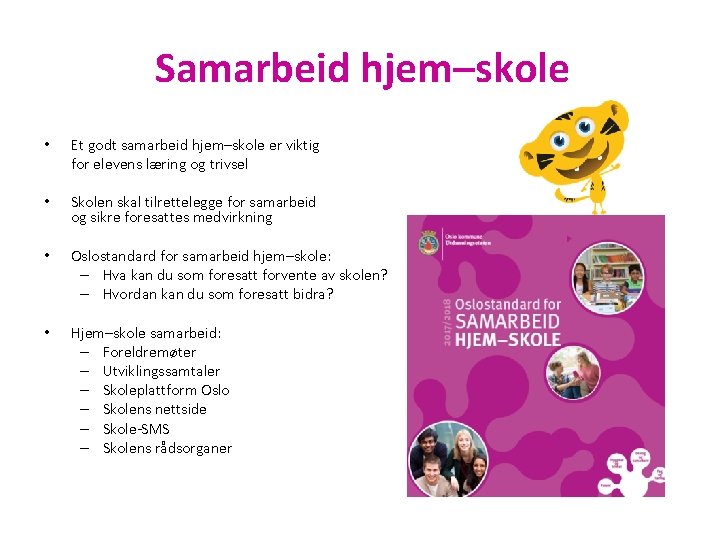 Samarbeid hjem–skole • Et godt samarbeid hjem–skole er viktig for elevens læring og trivsel