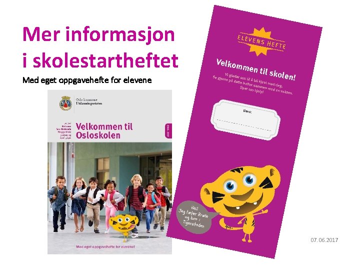 Oslo kommune Utdanningsetaten Mer informasjon i skolestartheftet Med eget oppgavehefte for elevene 07. 06.