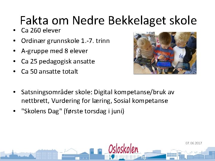 Oslo kommune Utdanningsetaten • • • Fakta om Nedre Bekkelaget skole Ca 260 elever