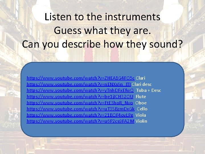 Listen to the instruments Guess what they are. Can you describe how they sound?