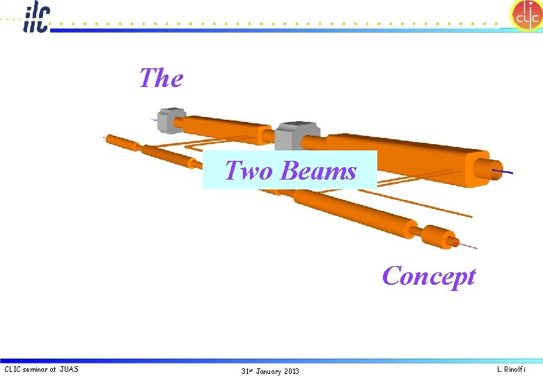 The Two Beams Concept CLIC seminar at JUAS 31 st January 2013 L. Rinolfi