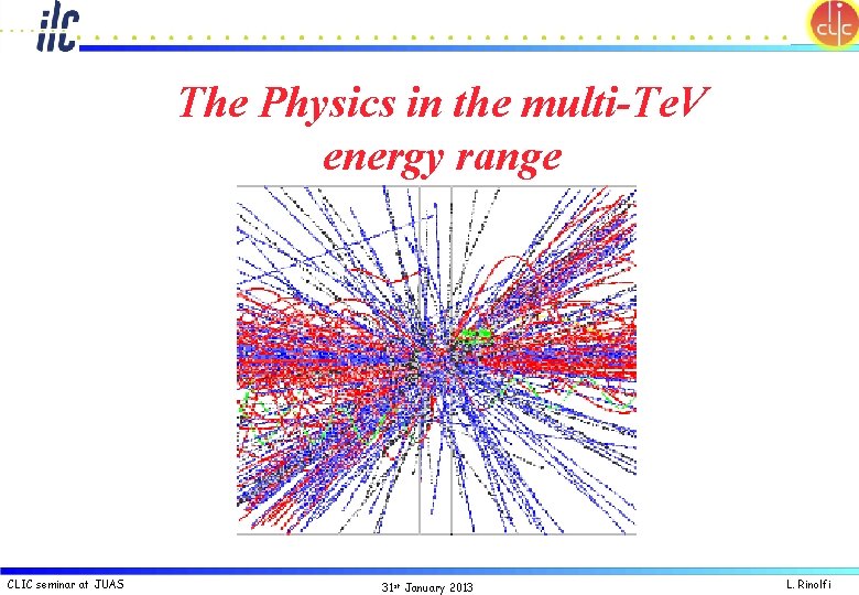 The Physics in the multi-Te. V energy range CLIC seminar at JUAS 31 st