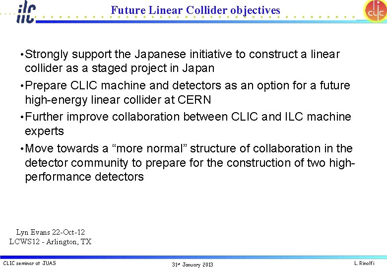 Future Linear Collider objectives • Strongly support the Japanese initiative to construct a linear