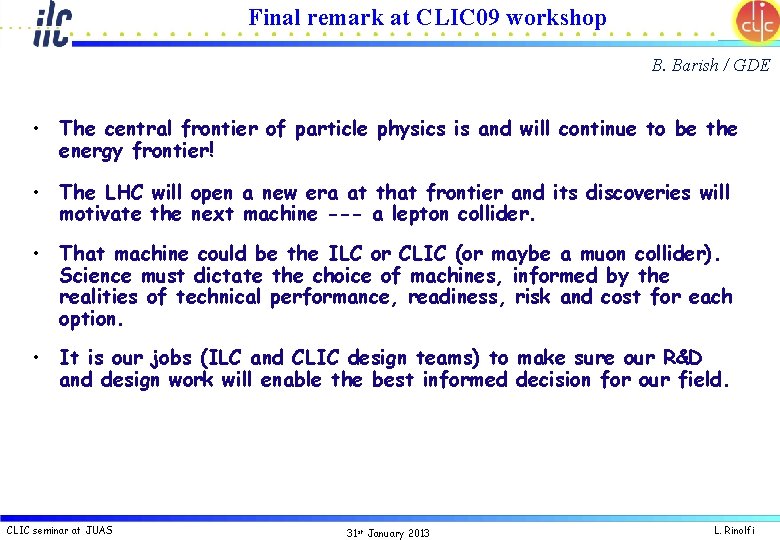 Final remark at CLIC 09 workshop B. Barish / GDE • The central frontier