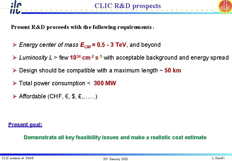 CLIC R&D prospects Present R&D proceeds with the following requirements : Ø Energy center