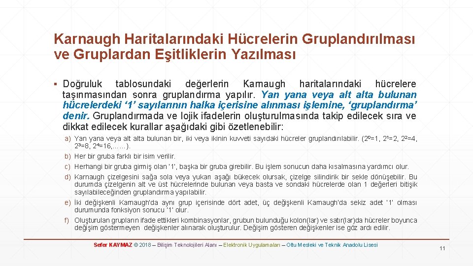 Karnaugh Haritalarındaki Hücrelerin Gruplandırılması ve Gruplardan Eşitliklerin Yazılması ▪ Doğruluk tablosundaki değerlerin Karnaugh haritalarındaki