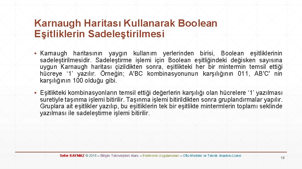 Karnaugh Haritası Kullanarak Boolean Eşitliklerin Sadeleştirilmesi ▪ Karnaugh haritasının yaygın kullanım yerlerinden birisi, Boolean