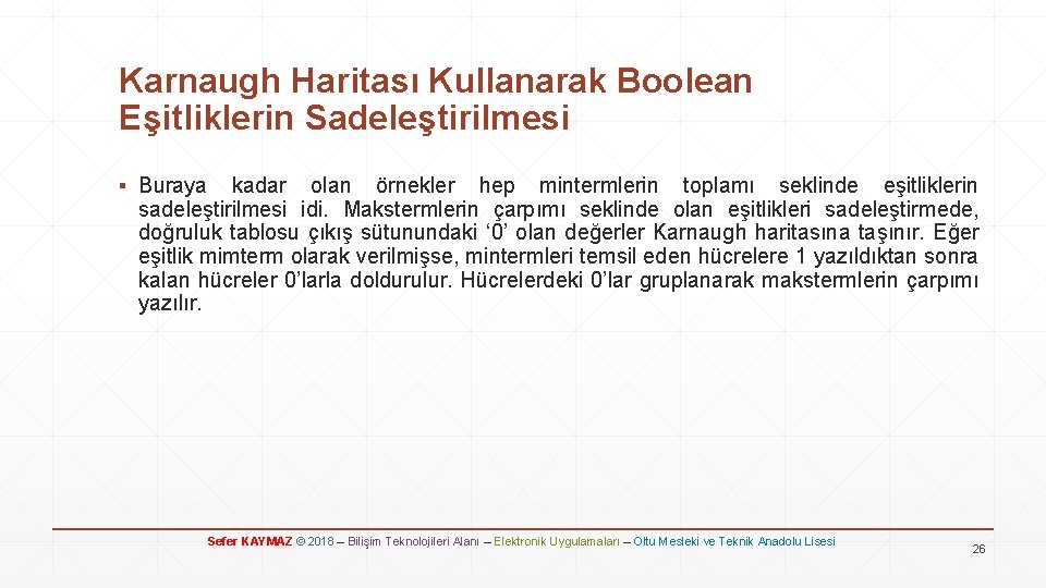 Karnaugh Haritası Kullanarak Boolean Eşitliklerin Sadeleştirilmesi ▪ Buraya kadar olan örnekler hep mintermlerin toplamı