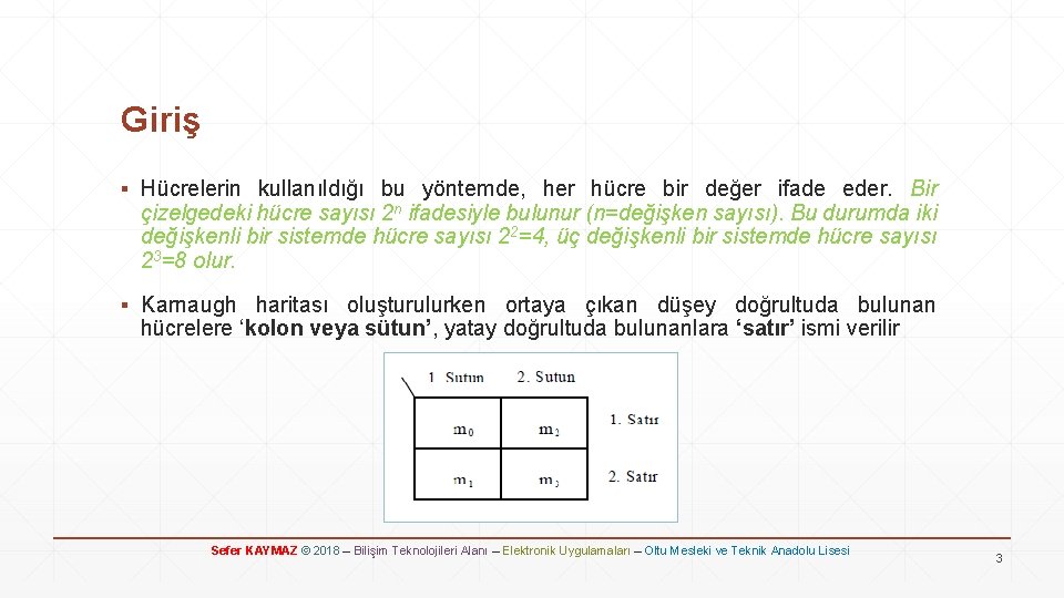 Giriş ▪ Hücrelerin kullanıldığı bu yöntemde, her hücre bir değer ifade eder. Bir çizelgedeki