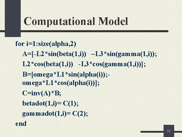 Computational Model for i=1: size(alpha, 2) A=[-L 2*sin(beta(1, i)) –L 3*sin(gamma(1, i)); L 2*cos(beta(1,