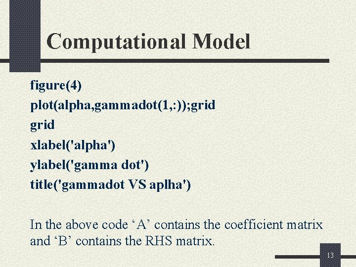 Computational Model figure(4) plot(alpha, gammadot(1, : )); grid xlabel('alpha') ylabel('gamma dot') title('gammadot VS aplha')