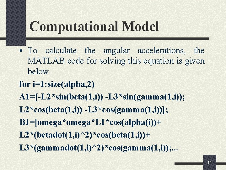 Computational Model § To calculate the angular accelerations, the MATLAB code for solving this