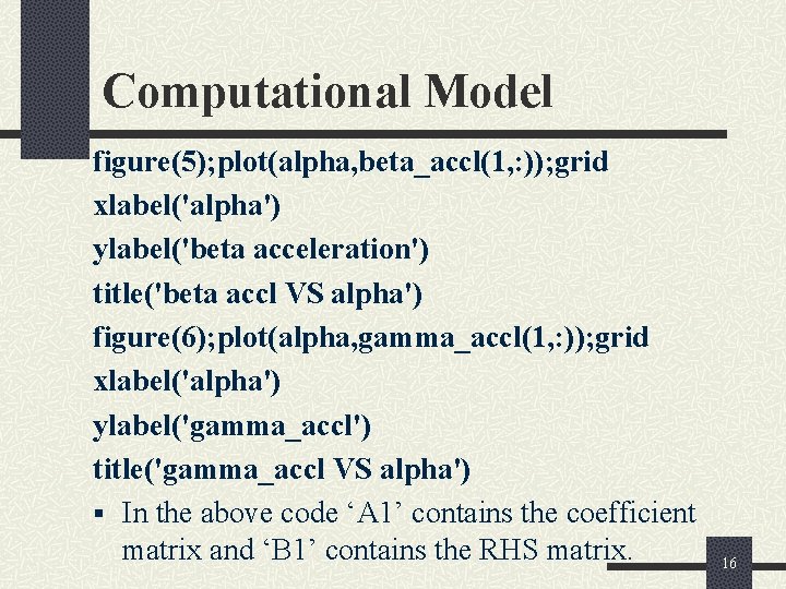 Computational Model figure(5); plot(alpha, beta_accl(1, : )); grid xlabel('alpha') ylabel('beta acceleration') title('beta accl VS